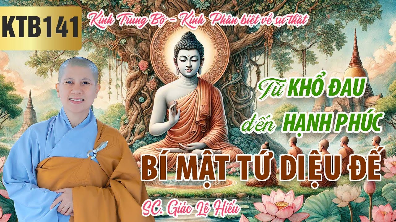 Từ khổ đau đến hạnh phúc: Tứ Diệu Đế - Kinh Trung Bộ 141: Phân biệt về sự thật - SC. Giác Lệ Hiếu