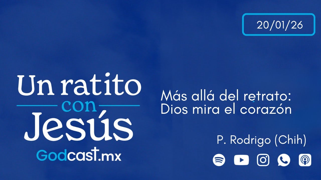Más allá del retrato: Dios mira el corazón | GodCast 20 ene 2026