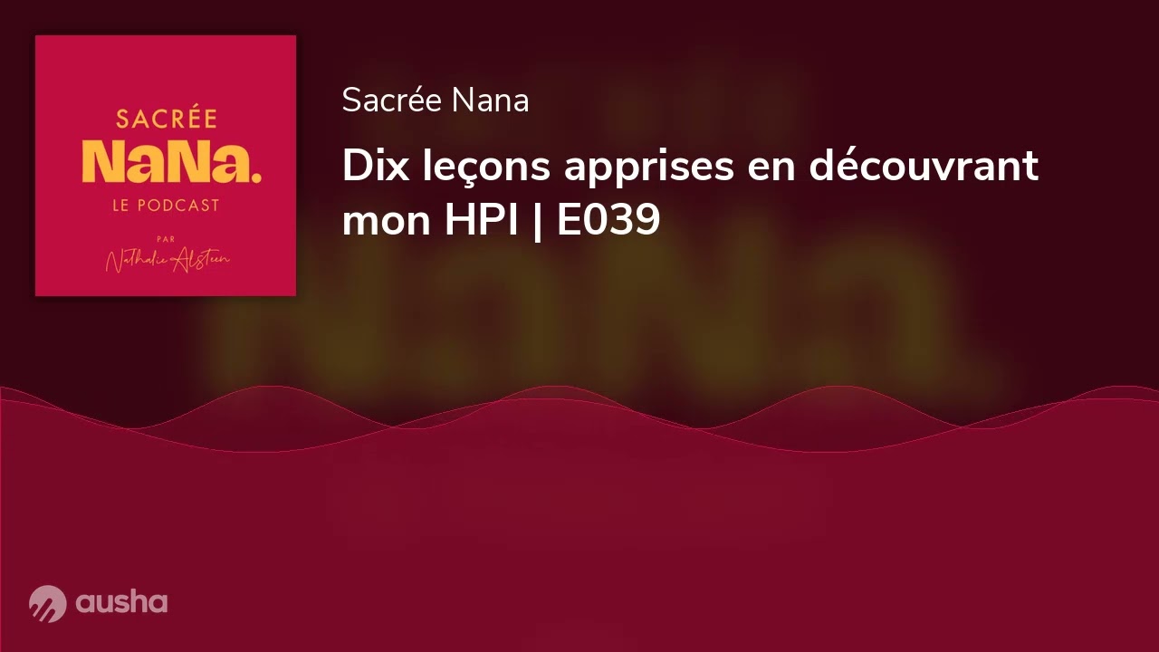 Dix leçons apprises en découvrant mon HPI | E039