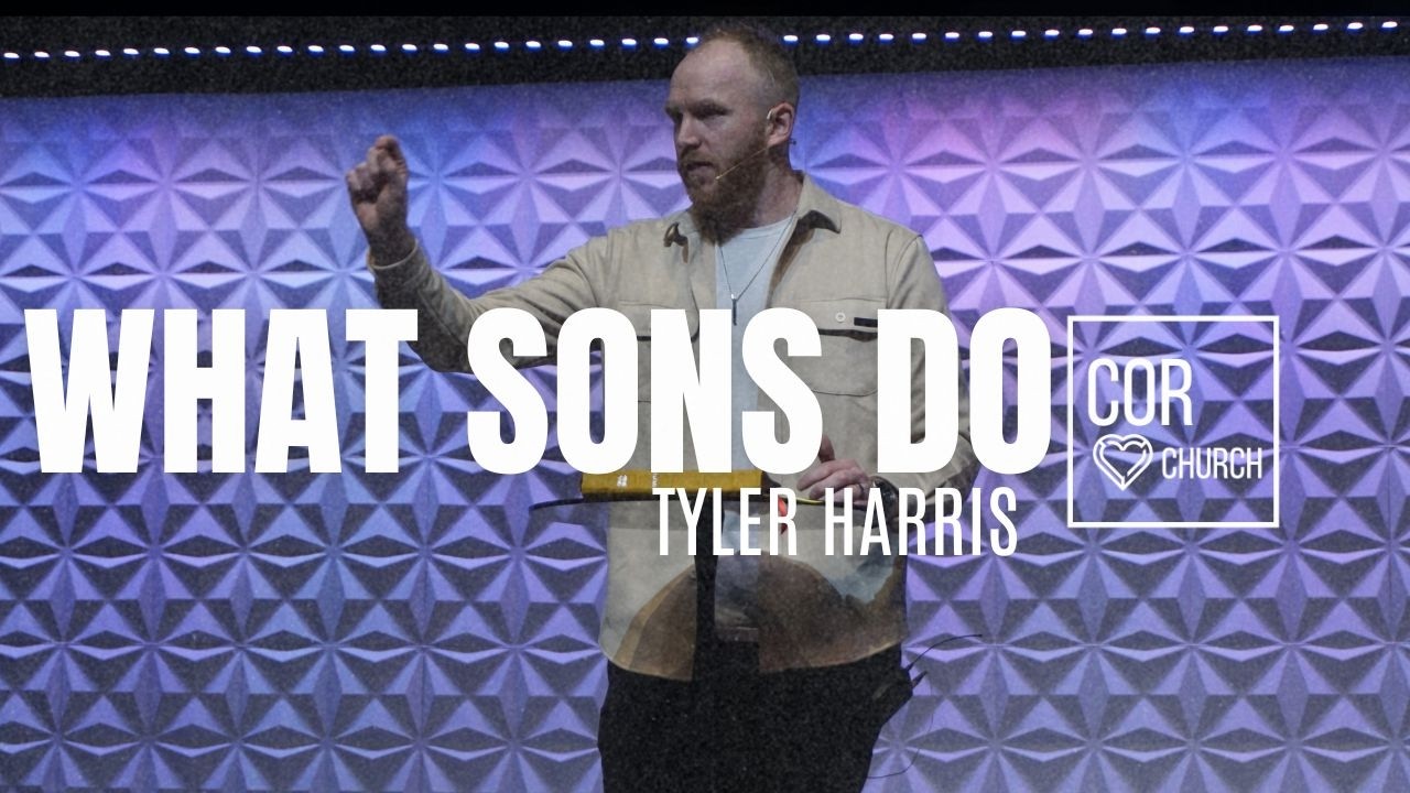 It’s What Sons Do // Pastor Tyler Harris