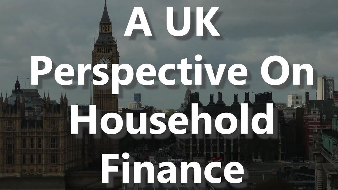 A UK Perspective On Household Finance