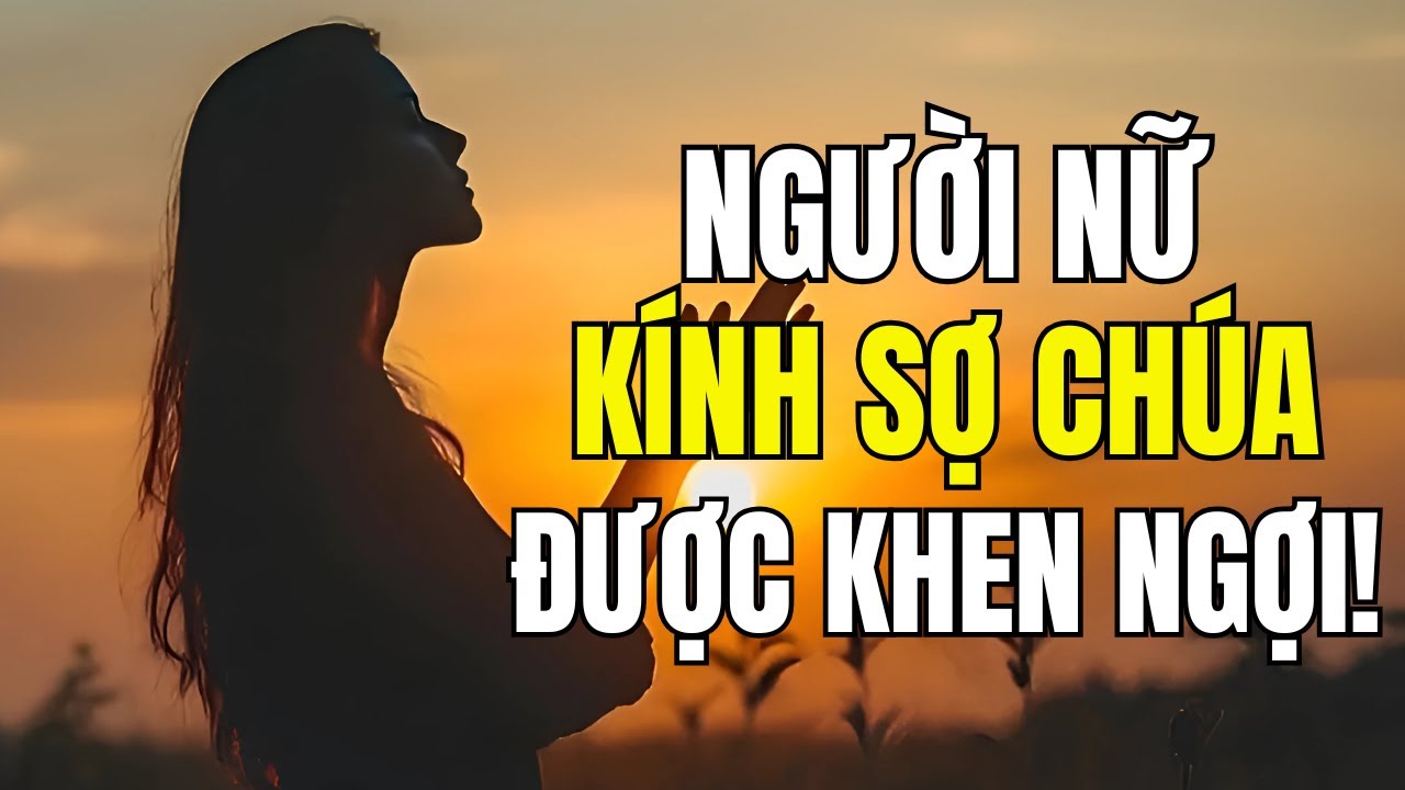 NGƯỜI NỮ K&Iacute;NH SỢ CH&Uacute;A ĐƯỢC KHEN NGỢI!  // ĐẶC ĐIỂM CỦA NGƯỜI NỮ TIN K&Iacute;NH