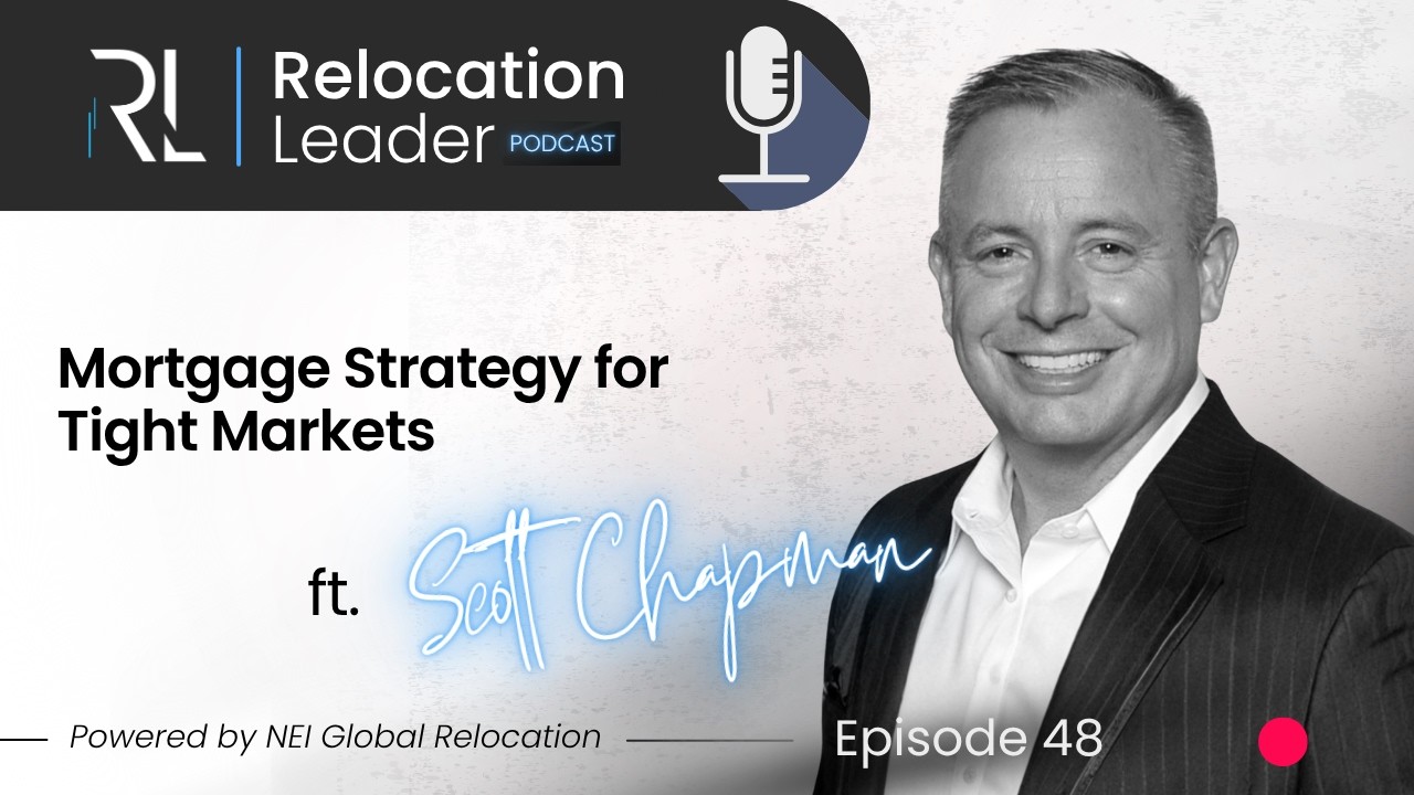 Relocation Leader Ep. 48 | Mortgage Strategy for Tight Markets with Scott Chapman