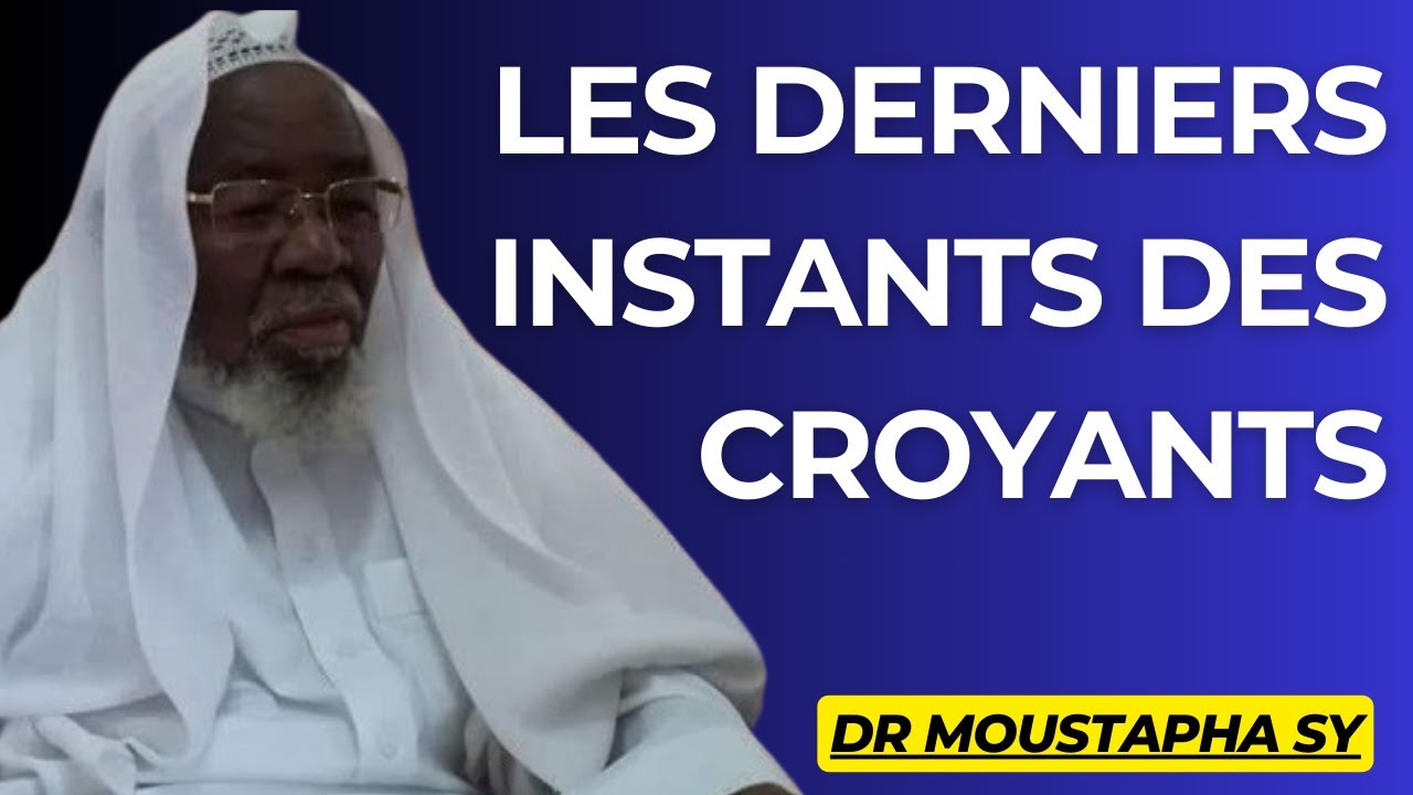 LES DERNIERS INSTANTS DES CROYANTS -  Dr Moustapha SY