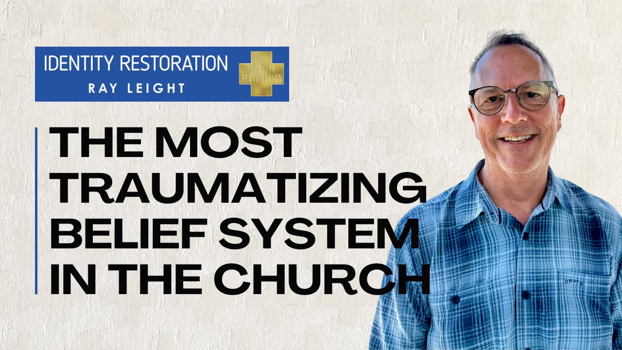 The Most Traumatizing Belief System in the Church - Ray Leight - Redemption House - 9/7/25