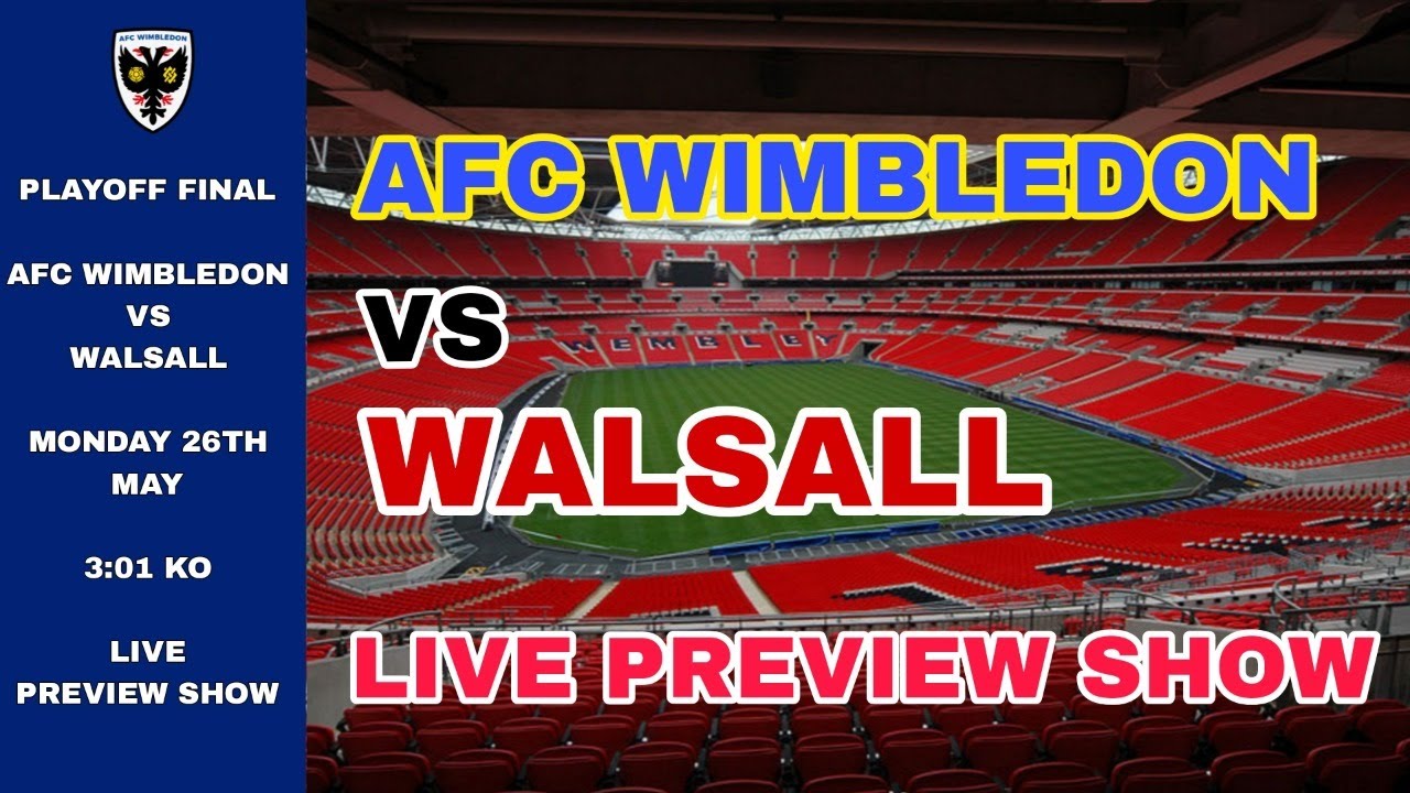 LIVE PREVIEW | AFC WIMBLEDON VS WALSALL | PLAYOFF FINAL