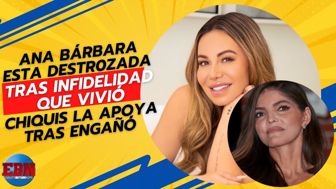 💔 Ana Bárbara esta DESTR0ZADA tras INFIDELIDAD 😔 Chiquis la apoya tras el ENGAÑO que vivió su amiga