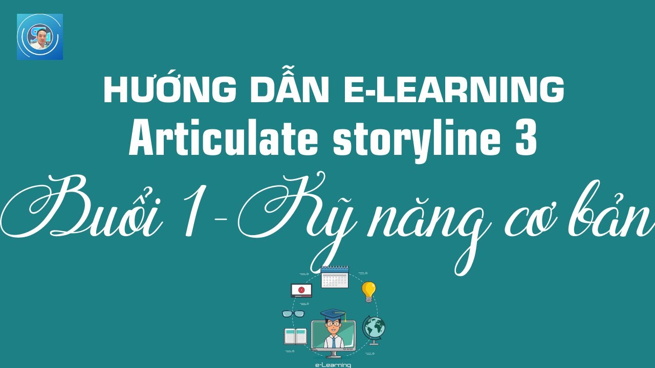 Khóa học elearning Storyline 3-Buổi 1-Giới thiệu và sử dụng các kỹ năng thiết kế slide