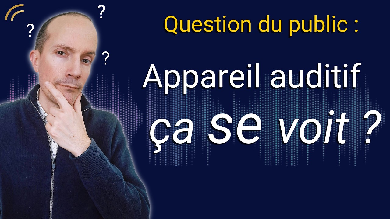 Appareil auditif   est ce que ça se voit vraiment ? | Question du public