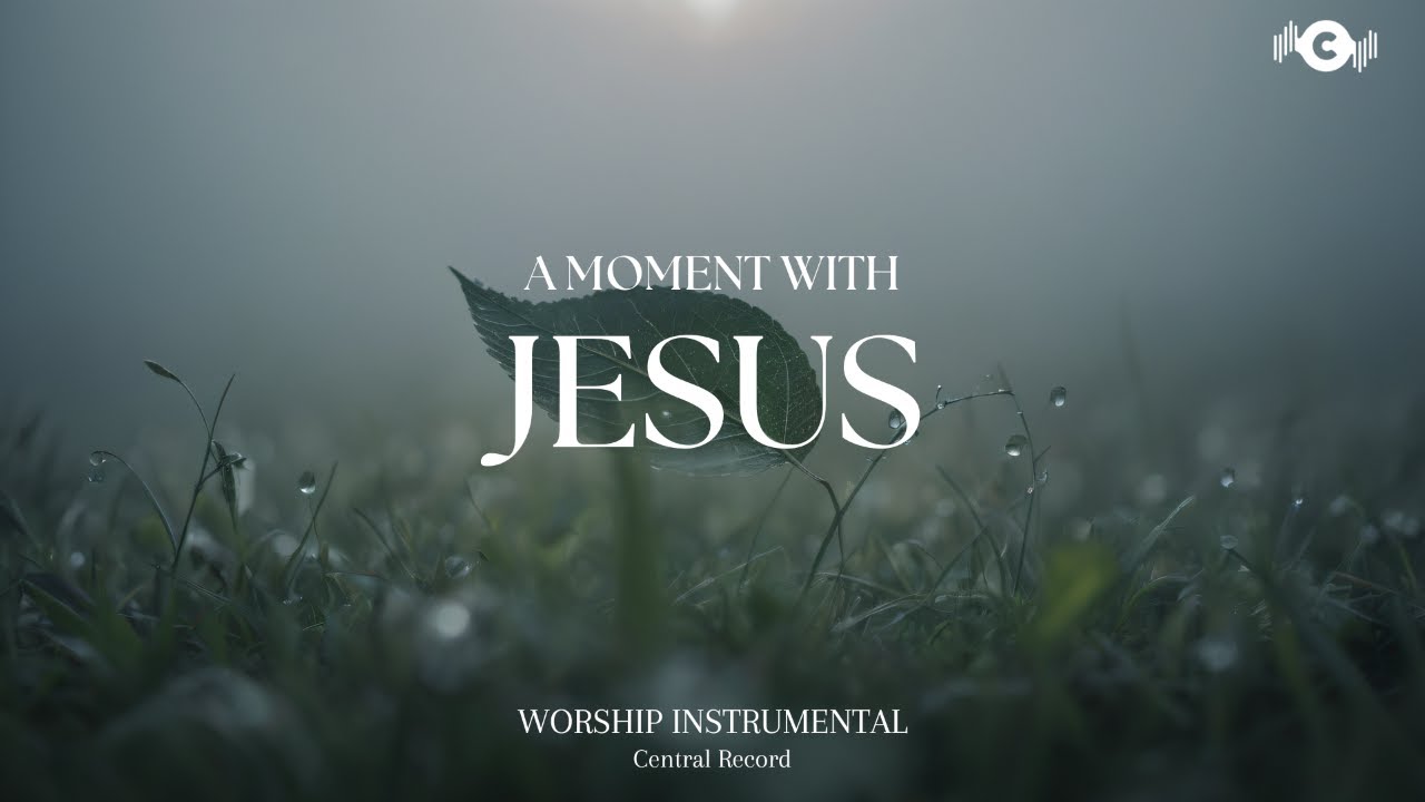 A MOMENT WITH JESUS - Soaking worship instrumental | Prayer and Devotional