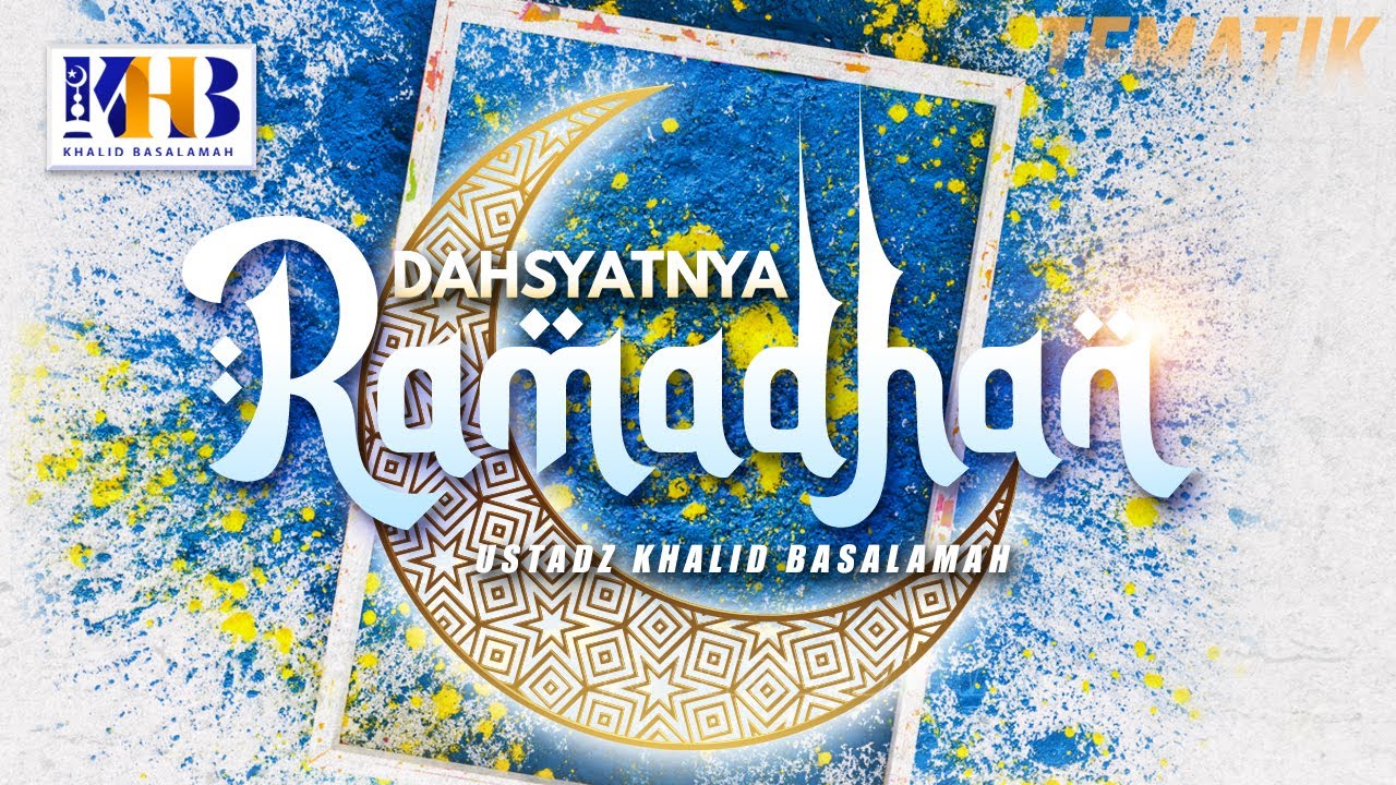 Kajian Tematik: Dahsyatnya Ramadhan - Khalid Basalamah