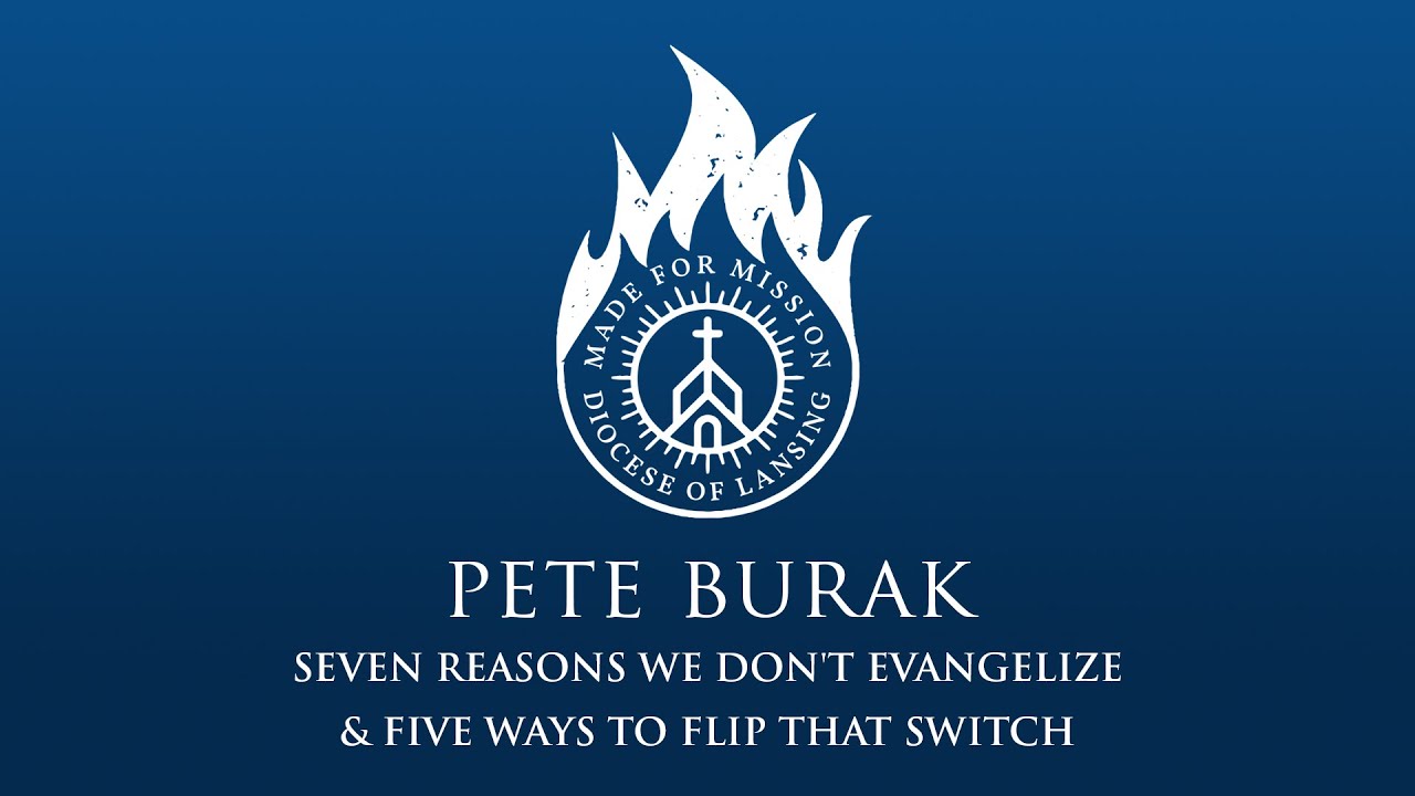 Made for Mission | Pete Burak | Seven Reasons We Don't Evangelize & Five Ways to Flip that Switch