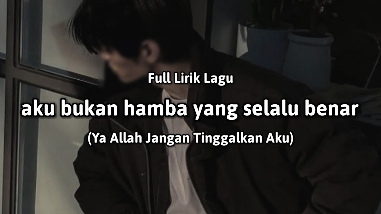 Aku bukan hamba yang selalu benar (Full Lirik Lagu) 