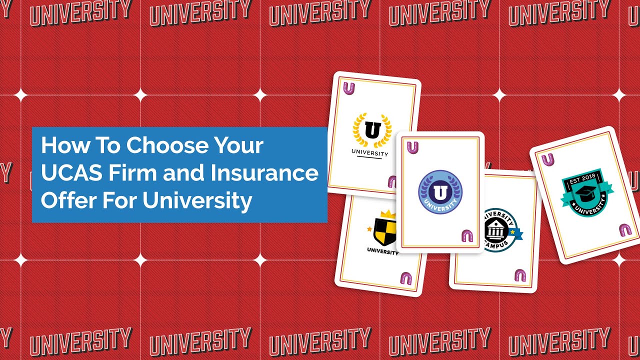 How To Choose Your UCAS Firm and Insurance Offer For University