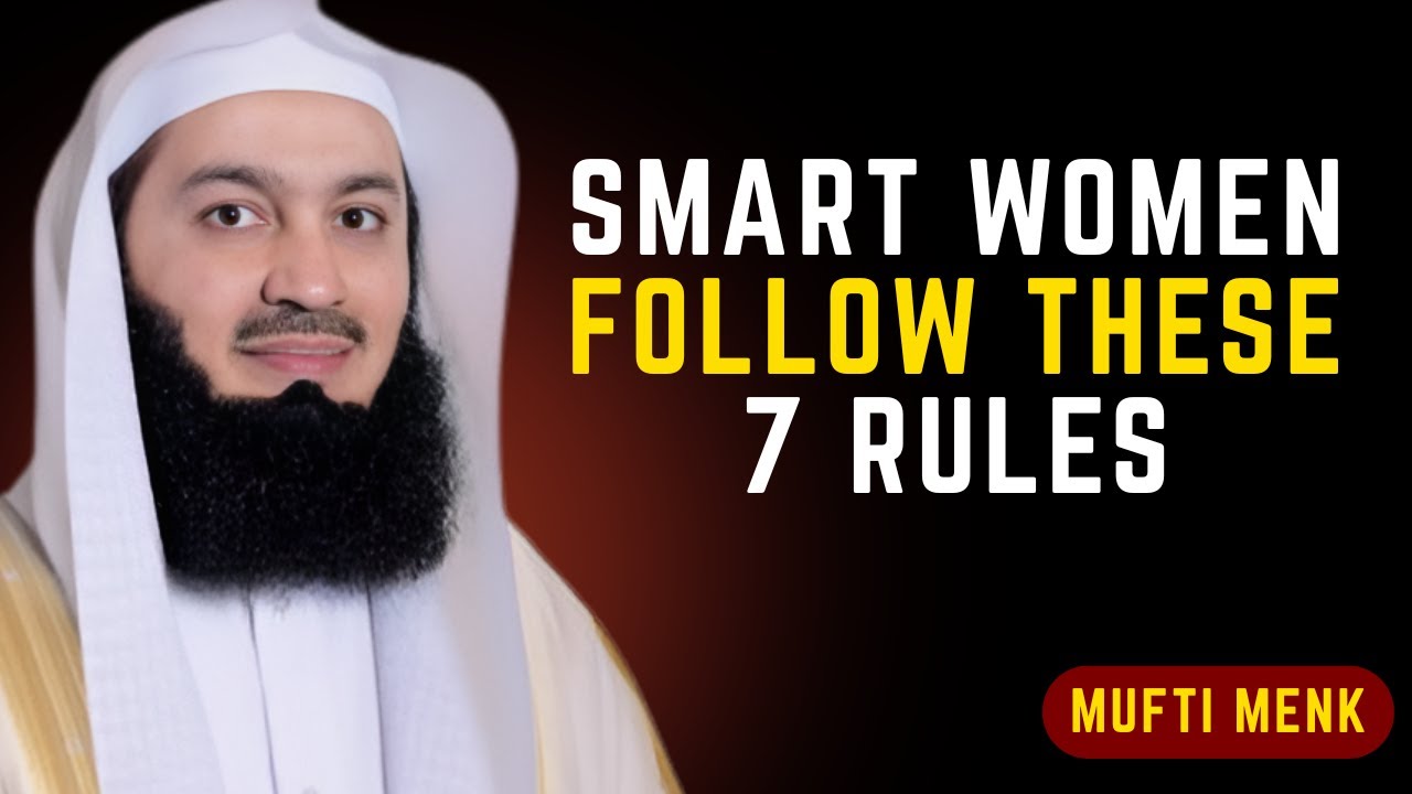 SMART WOMEN FOLLOW THESE 7 RULES #muftimenk #islamicreminder #islamicinspiration