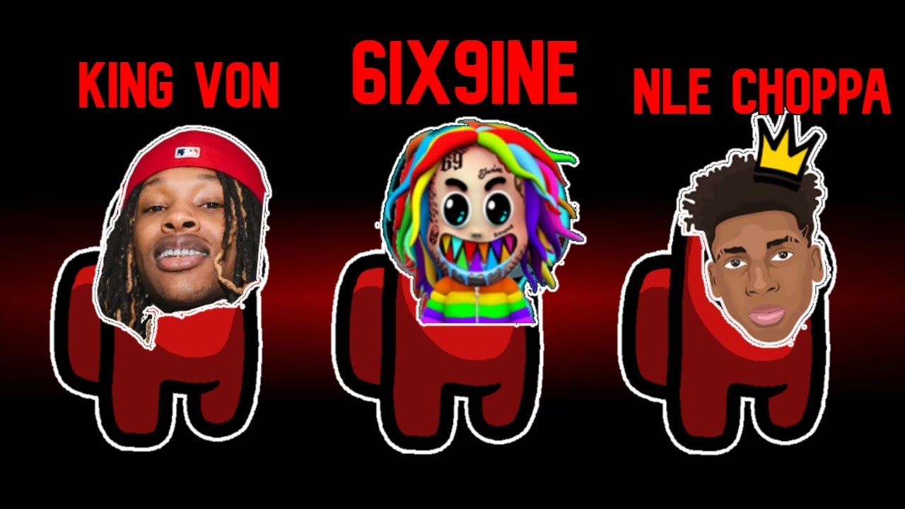 Among Us but I use 6ix9ine, King Von & NLE Choppa lyrics