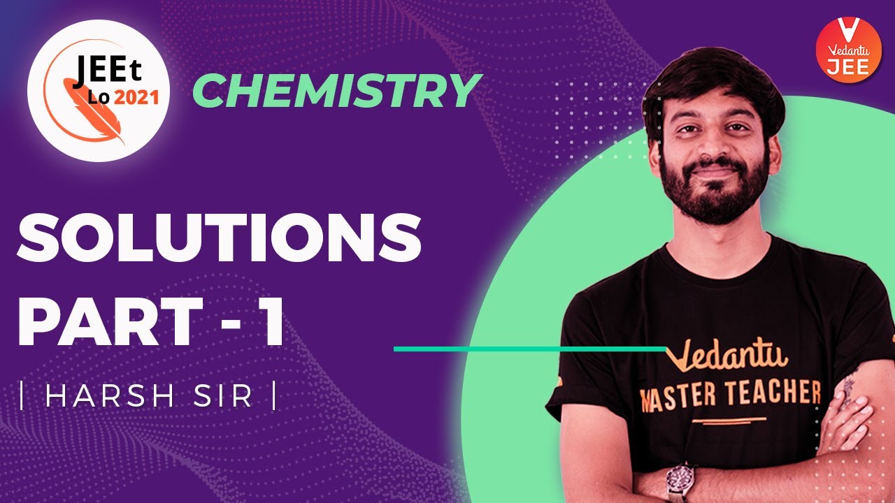 Solutions | Physical Chemistry JEE | Class 12 | JEE Main 2021 | JEEt Lo 2021 | Vedantu JEE