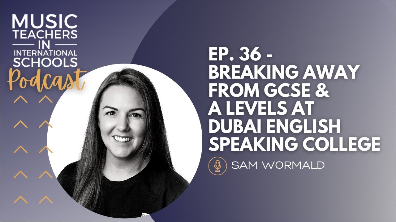 EP.36 - Breaking away from GCSE & A Levels at Dubai English Speaking College w/ Sam Wormald