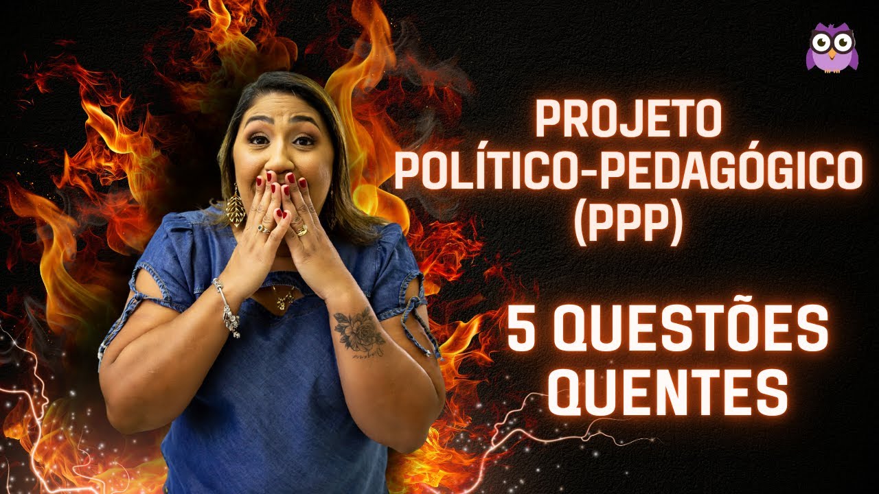 PROJETO POLÍTICO-PEDAGÓGICO (PPP) - 5 QUESTÕES QUENTES!