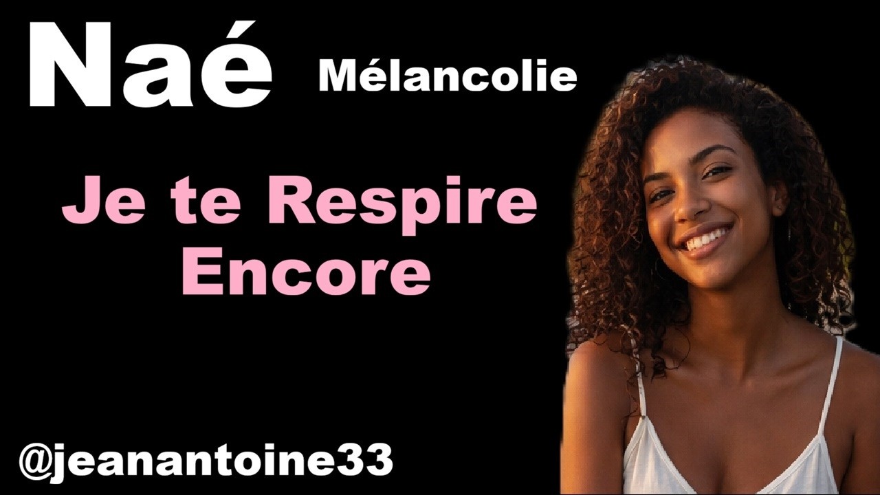 🌺Naé🌺– ⚙️Je te Respire Encore⚙️ La nouvelle chanson 💗Zouk Love💗 qui touche le 💗 cœur