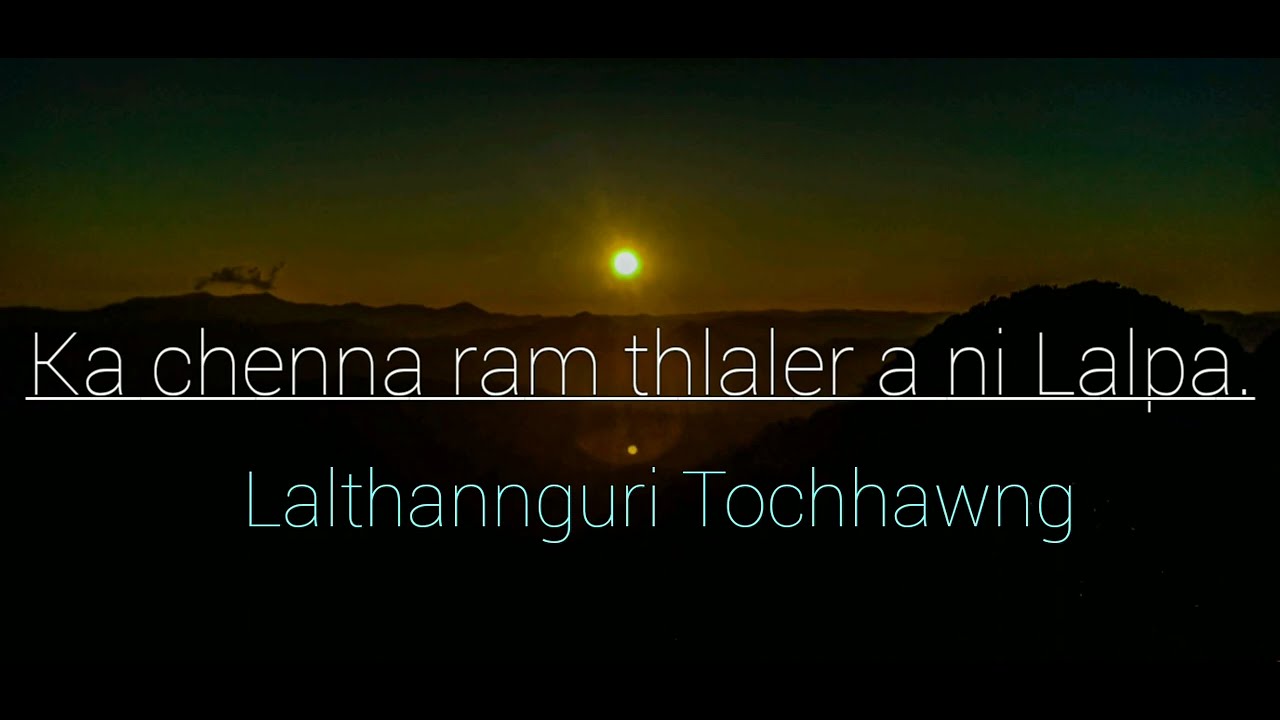 Ka chenna ram thlaler a ni Lalpa | Lalthannguri Tochhawng | Pathian fakna hla.