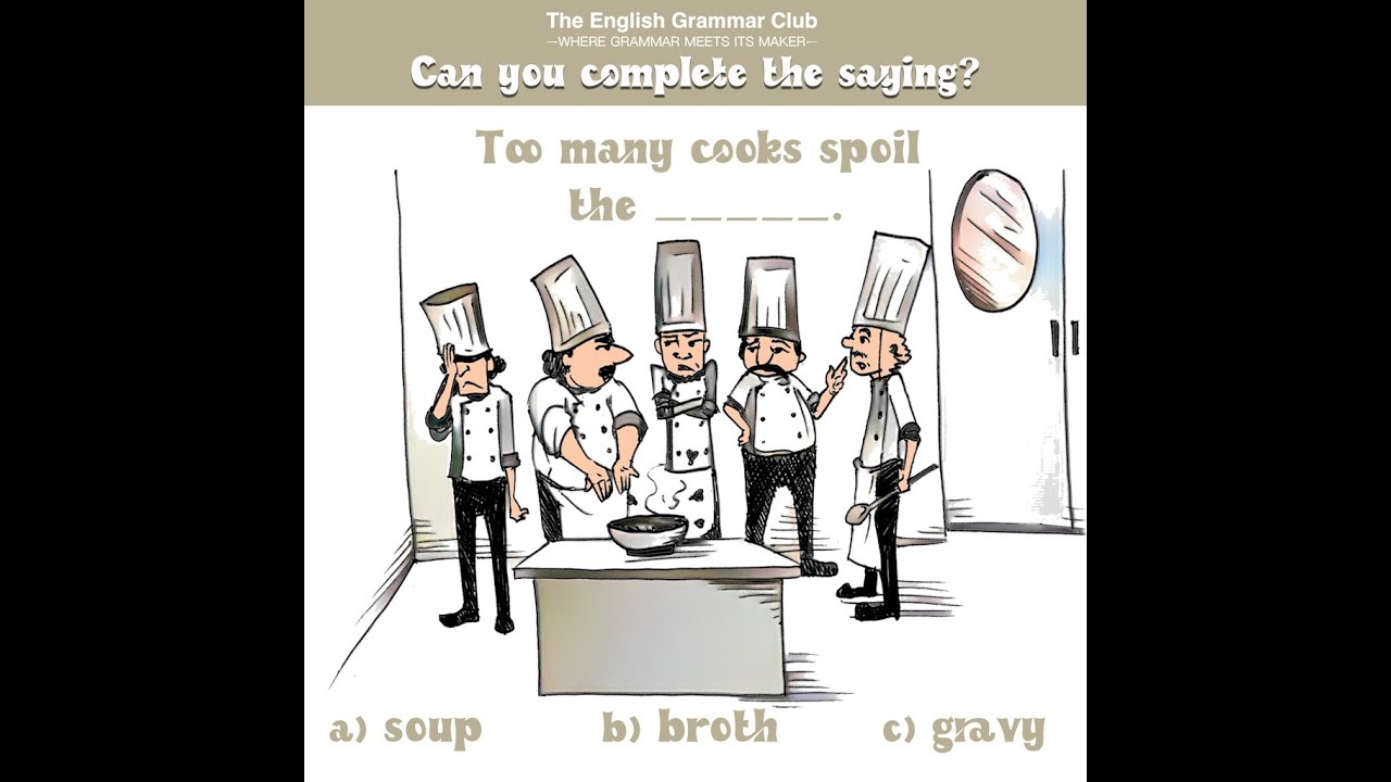 Too many cooks spoil the broth.