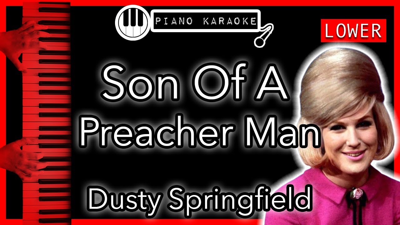Son Of A Preacher Man (LOWER -3) - Dusty Springfield - Piano Karaoke Instrumental