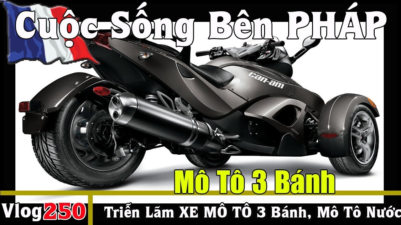 Triễn Lãm 2017 :  XE MÔ TÔ 3 Bánh, MÔ TÔ Nước , QUAD mới nhất tại Bordeaux - vlog 250