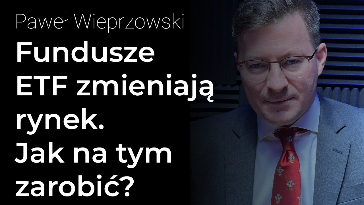 Fundusze ETF zmieniają rynek. Jak na tym zarobić? &ndash; Paweł Wieprzowski | Procent Składany