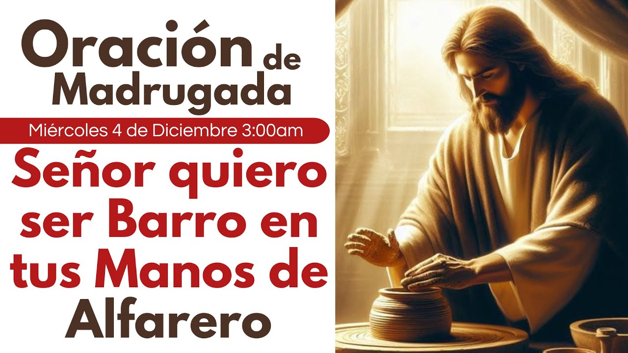 🔴 Oración de Madrugada, Señor quiero ser Barro en tus Manos de Alfarero