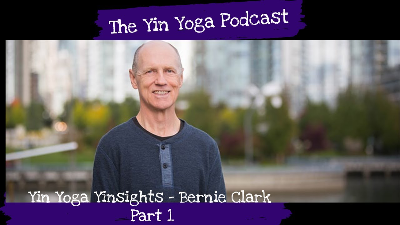 Yin Yoga Podcast: Yin Yoga Yinsights with Bernie Clark