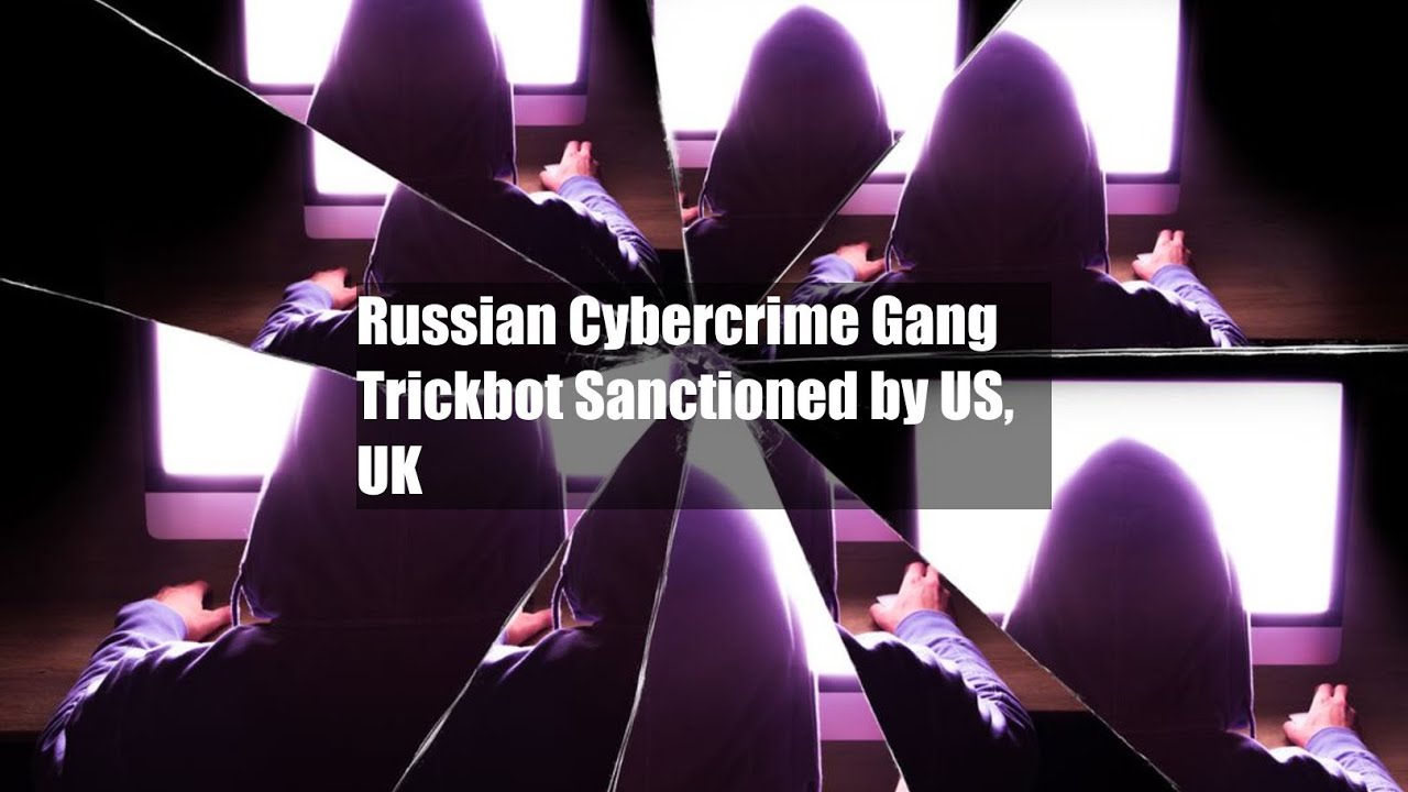 Russian Cybercrime Gang Trickbot Sanctioned by US, UK