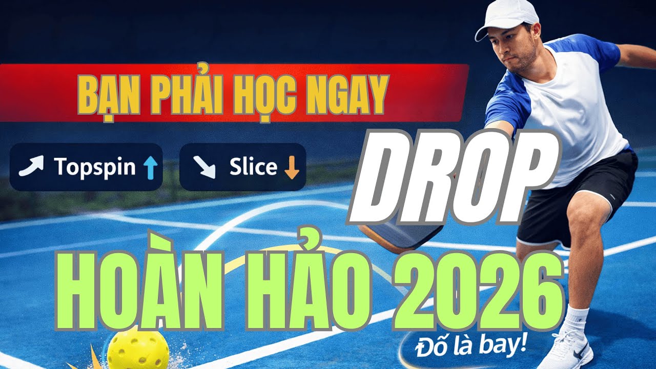 🔥 BÍ QUYẾT CÚ DROP HOÀN HẢO 2026 – VŨ KHÍ THAY ĐỔI CỤC DIỆN PICKLEBALL 🔥
