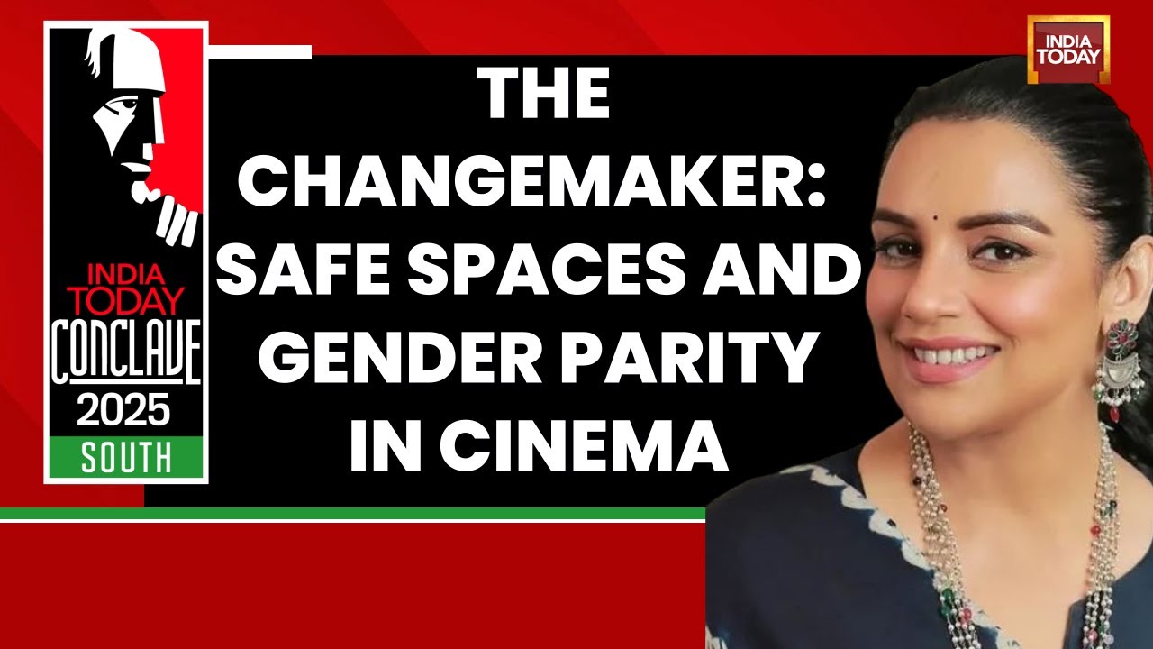 The Changemaker: Safe Spaces And Gender Parity In Cinema | India Today Conclave 2025 South