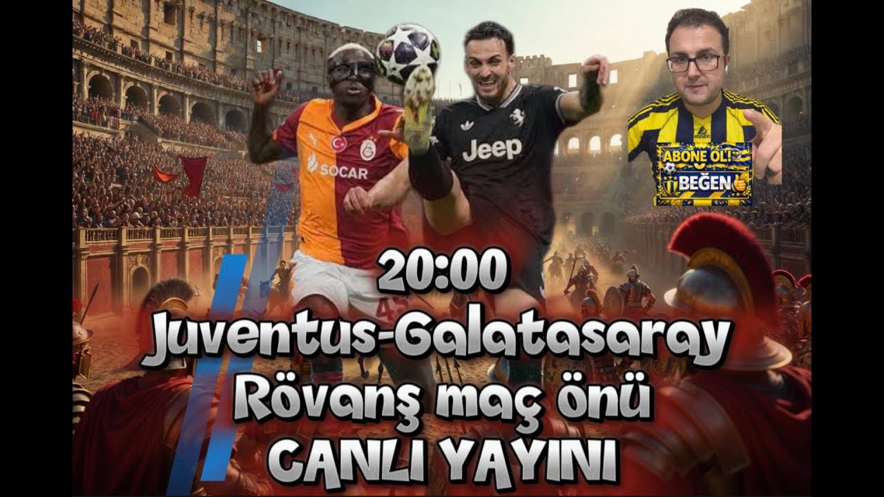 20:00 Juventus-Galatasaray Rövanş maç önü CANLI YAYINI