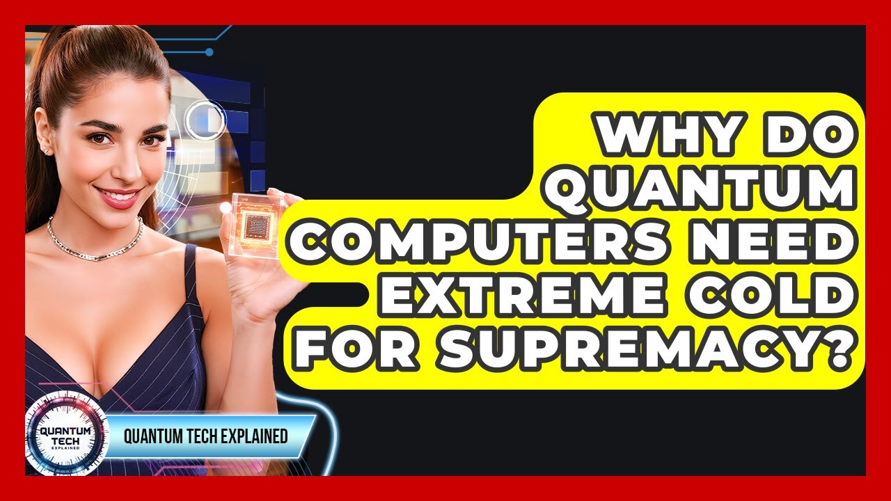 Why Do Quantum Computers Need Extreme Cold For Supremacy? - Quantum Tech Explained