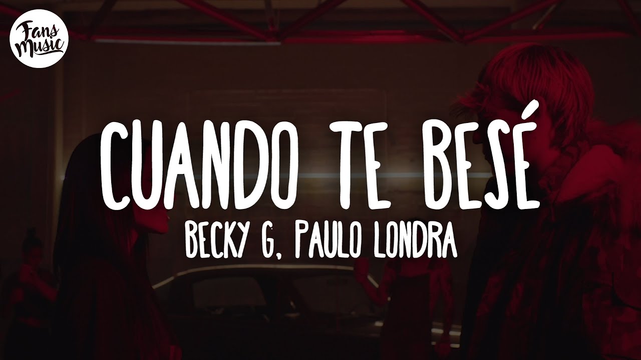 Becky G, Paulo Londra - Cuando Te Bes&eacute; (Letra)