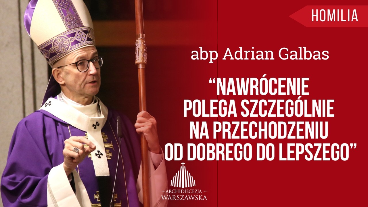 Abp Galbas: „Nawrócenie polega szczególnie na przechodzeniu od dobrego do lepszego