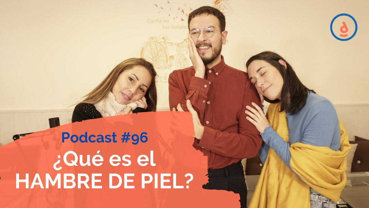 ¿Qué es el hambre de piel?: Podcast #96 - Practica la Psicología Positiva