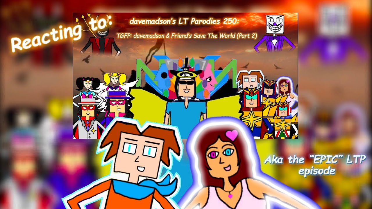 davemadson’s LTP 250: davemadson & Friends Save the World (Pt. 2) (Reaction - Pt. 1)