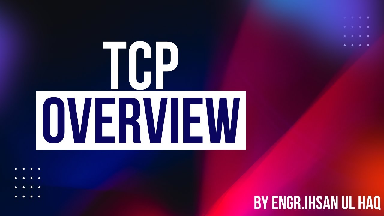 TCP Overview | Transmission Control Protocol Explained