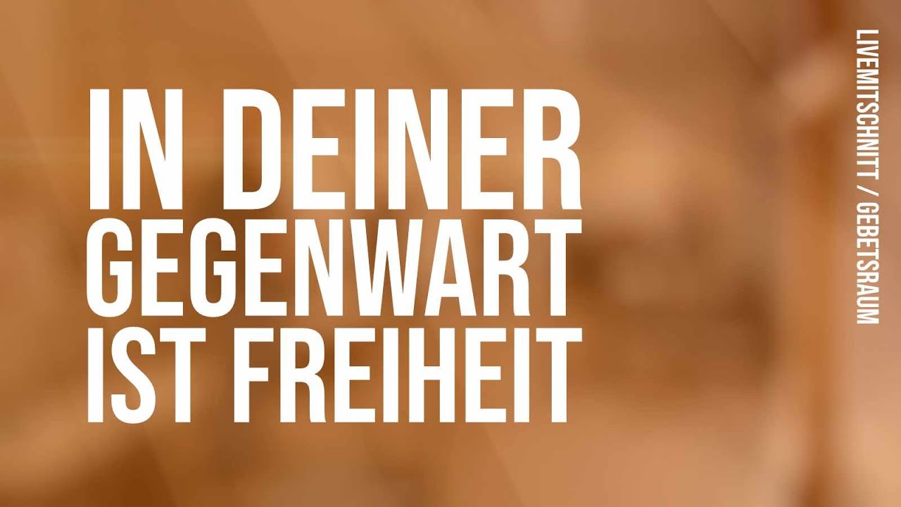 In deiner Gegenwart ist Freiheit (Gebetsraumaufnahme mit freier Anbetung)