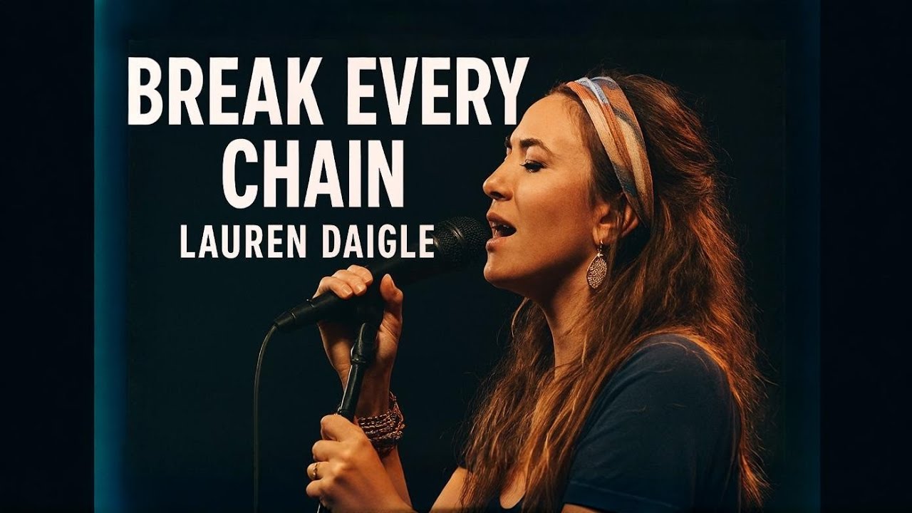 Lauren Daigle–Break Every Chain |official lyrics video Powerful Christian Worship Song 2026