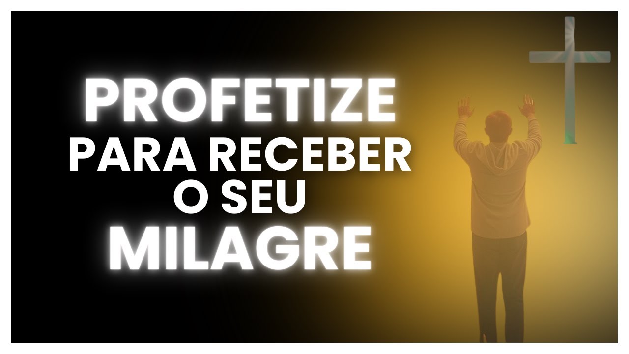 PROFETIZANDO PARA RECEBER MEU MILAGRE | ORAÇÃO PROFÉTICA FORTE PARA HOJE