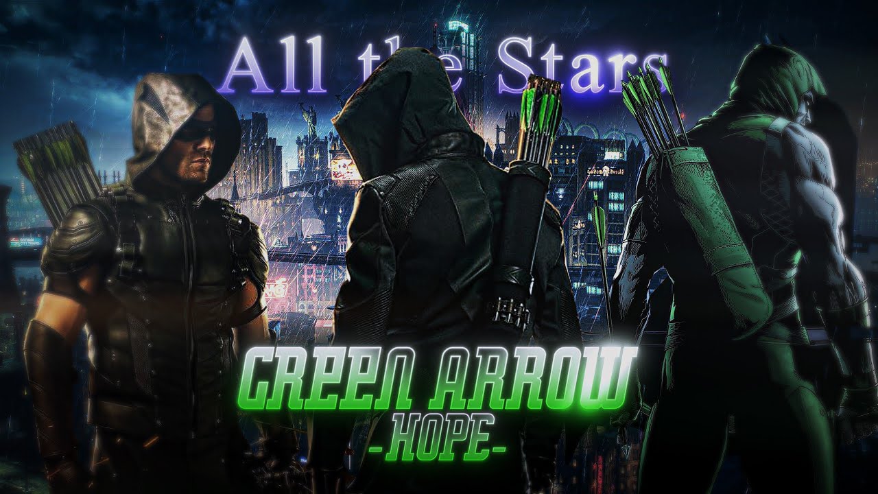 Green Arrow Hope | Green Arrow Edit - All the Stars [Arrow Edit]