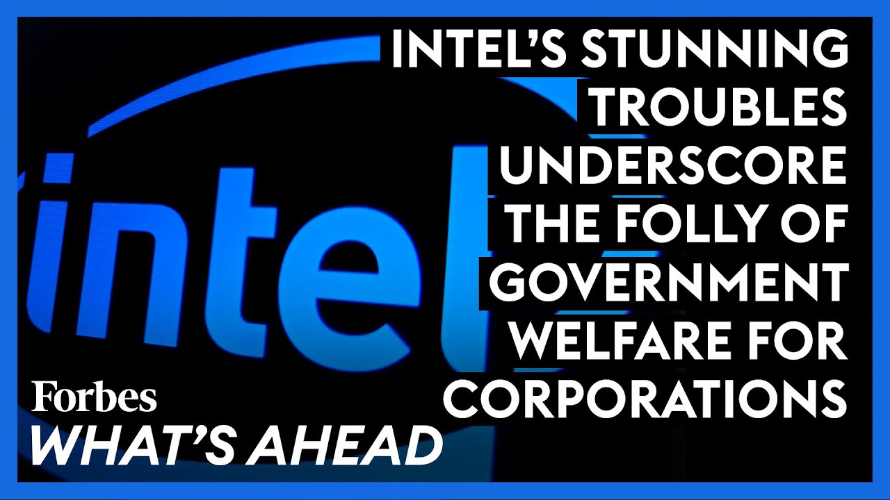 Intel's Stunning Troubles Underscore The Folly Of Government Welfare For Corporations