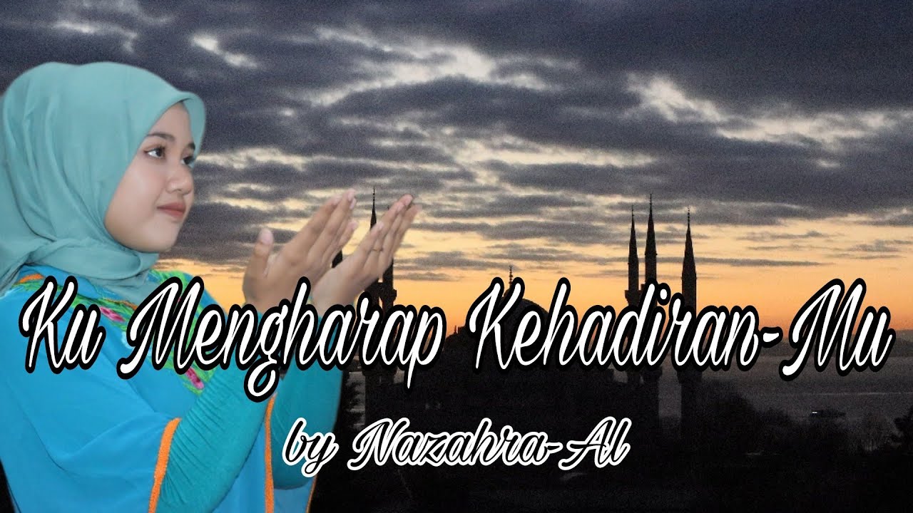 KU MENGHARAP KEHADIRAN-MU BY NAZAHRA-AL (OFFICIAL MUSIC VIDEO) (Cipt: S.Hariyanto)