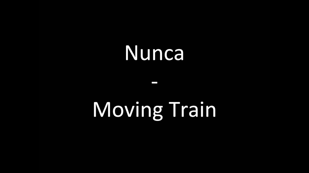 Nunca - Moving Train