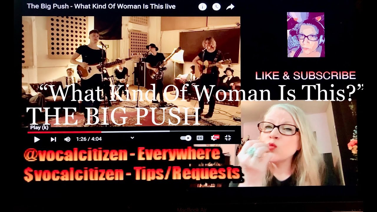 THE BIG PUSH   "What Kind Of Woman Is This" reaction