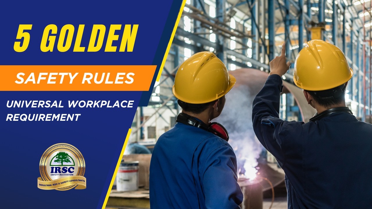 5 GOLDEN SAFETY RULES - Universal workplace requirement | IRSC SAFETY INSTITUTION